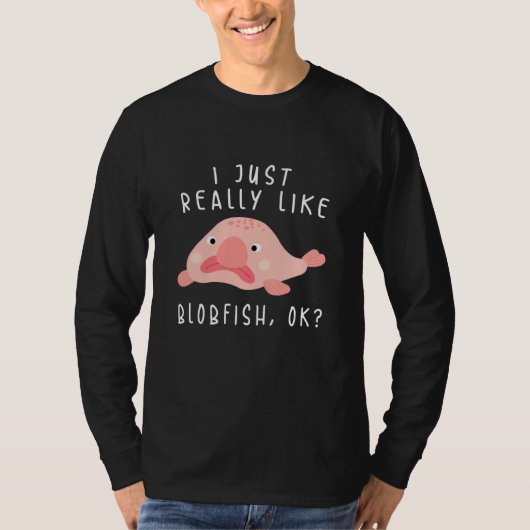 Blobfish Tshirt, I Just Really Like Blobfish OK, G T-shirt (Voorkant)