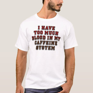 Bloed in mijn cafeïnesysteem Grappig T-shirt