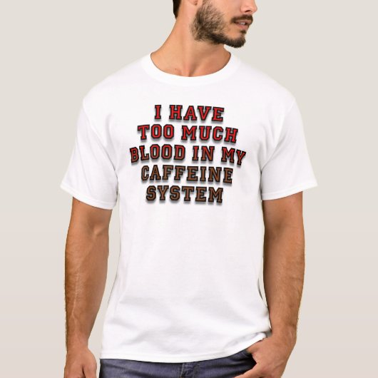 Bloed in mijn cafeïnesysteem Grappig T-shirt (Voorkant)