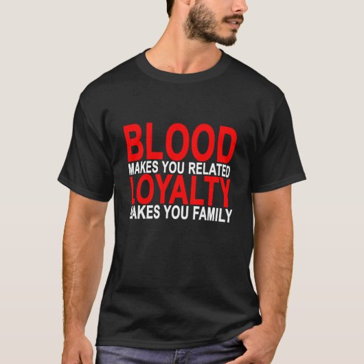 Bloed zorgt ervoor dat je familie T T-shirt (Voorkant)
