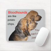 Bloedhonden zijn zoals chips. . . Mousepad Muismat (Met muis)