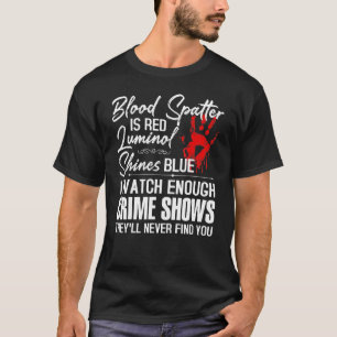 Bloedspatten is rood Luminol Shines blauw horloge  T-shirt