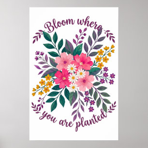 Bloei Waar Je Geplant Bent Bloemrijke Quote Poster