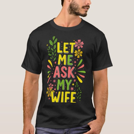 Bloem Laat Me Mijn Vrouw Vragen Ze Zei  T-shirt (Voorkant)
