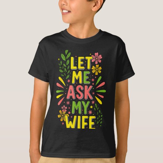 Bloem Laat Me Mijn Vrouw Vragen Ze Zei  T-shirt (Voorkant)