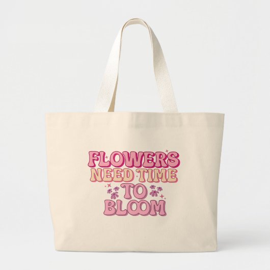 Bloemen hebben tijd nodig om te bloeien grote tote bag (Voorkant)