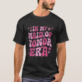Bloemen In Mijn Maid Of Honor Era Bruidsfeest Brui T-shirt (Voorkant)