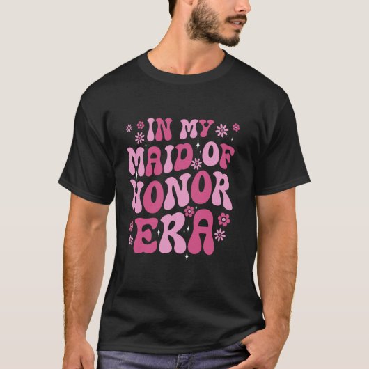 Bloemen In Mijn Maid Of Honor Era Bruidsfeest Brui T-shirt (Voorkant)