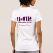 'Bloemen maken het niet beter' T-shirt van vrouwen (Achterkant)