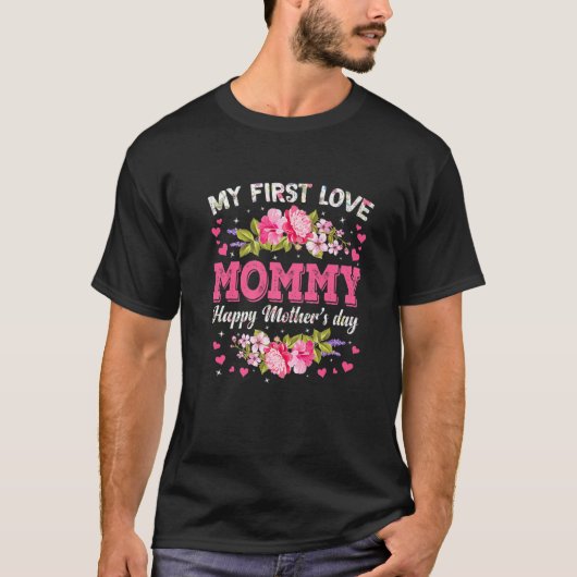 Bloemen Mijn eerste liefde mama Happy Moeders D T-shirt (Voorkant)