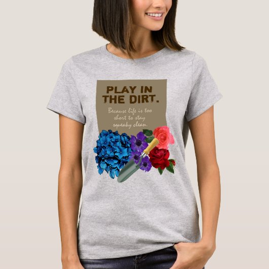 Bloemen tuinieren SPELEN IN HET VUIL T-shirt (Voorkant)
