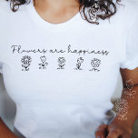 Bloemen zijn geluk Feminine Modern minimalist T-shirt<br><div class="desc">Het perfecte cadeau voor je beste vriend,  dochter of vriendin die van bloemen en geluk houdt. Het ontwerp bevat vijf leuke glimlachende bloemen met de tekst "Flowers are happiness" in een eenvoudige lijnkunststijl. Minimalistisch modern,  stijlvol vrouwelijk ontwerp. Foto: Laat de beweging Label vallen</div>