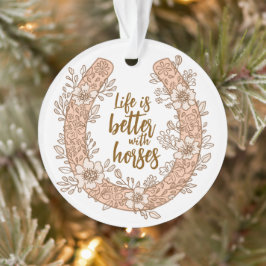 Bloemenslingershoen Leven is beter met paarden Fot Ornament