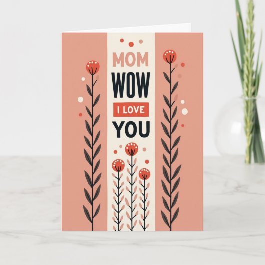 Bloemige Mam Wow Ik Hou van Jou Kaart (Voorkant)