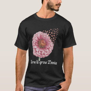 Bloemist Geboren Om Bloemenkweker Zinnia Te Laten T-shirt
