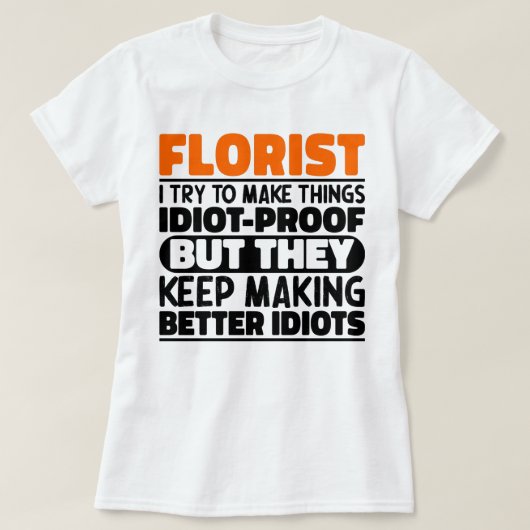 Bloemist Ik probeer dingen grappig te maken Zeggen T-shirt (Design voorkant)