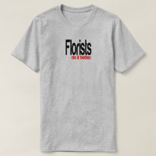 Bloemisten doen het beter grap T-shirt