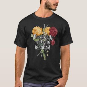 Bloemisten helpen het leven mooi te maken Tuinierd T-shirt