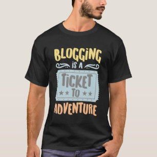 Bloggen is een ticket voor de avontuurlijke hobbyi t-shirt