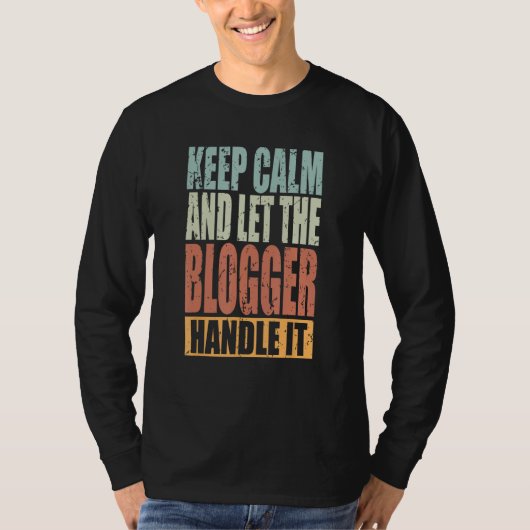 Blogger Keep Calm and let the Blogger handle it T-shirt (Voorkant)