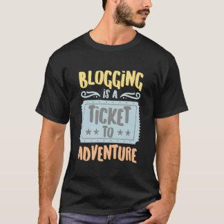 Blogging Is A Ticket To The Adventure Hobbyists Pu T-shirt