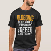 Blogging Solves My Problems Coffee   Bloggers Bloc T-shirt (Voorkant)