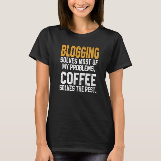 Blogging Solves My Problems Coffee  Bloggers Block T-shirt (Voorkant)