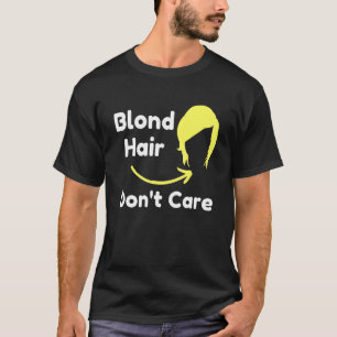 Blond Haar Krijgt Niks Haar Stylist Sarcasme T-shirt