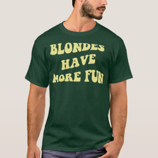 Blondes Have More Fun T-shirt