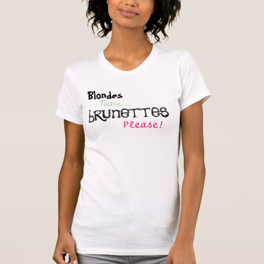 Blondes Tease... brunettes alsjeblieft. T-shirt (Voorkant)