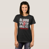 Blood Splatter Analyst Forensic Science True Crime T-shirt (Voorkant volledig)