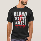 Blood Splatter Analyst Forensic Science True Crime T-shirt (Voorkant)