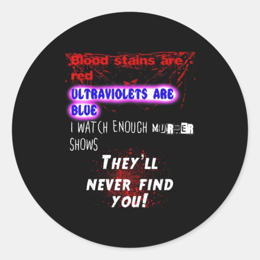 Blood Stains Are Red Ultraviolets Blue Theyll Neve Ronde Sticker (Voorkant)