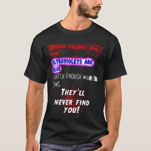Blood Stains Are Red Ultraviolets Blue Theyll Neve T-shirt (Voorkant)