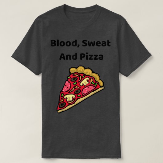 Blood, Sweat And Pizza - Funny T-Shirt (Design voorkant)