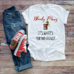 Bloody Mary Het is wat voor het ontbijt T-shirt<br><div class="desc">Dit ontwerp werd gecreeerd door digitale kunst. U kunt de stijl van dit shirt veranderen door Meer > onder de stijloptie te kiezen. Het kan worden gepersonaliseerd door op de aanpassingsknop te klikken en de kleur te wijzigen, een naam, initialen of je favoriete woorden toe te voegen. Neem contact met...</div>