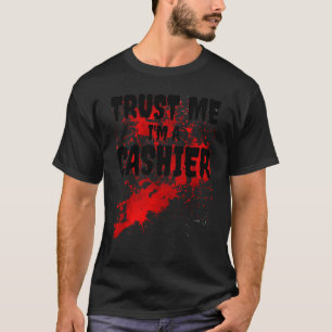Bloody vertrouwt me dat ik een kassier ben. t-shirt