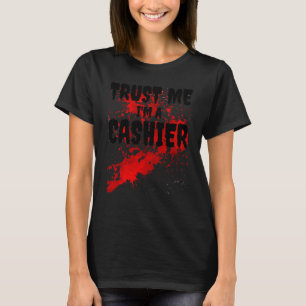 Bloody vertrouwt me dat ik een kassier ben. t-shirt