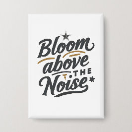 Bloom Above The Noise | Inspirational Retro  Button