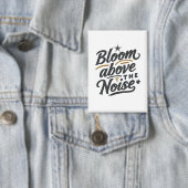 Bloom Above The Noise | Inspirational Retro  Button (Insitu)