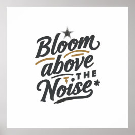 Bloom Above The Noise | Inspirational Retro  Poster