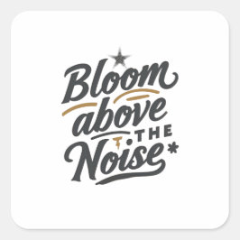 Bloom Above The Noise | Inspirational Retro  Vierkante Sticker