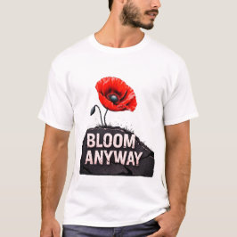 "Bloom Anyway" Inspirerende Poppy Flower T-shirt