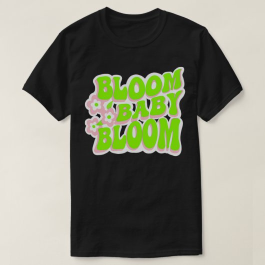 Bloom Baby Bloom Fun Retro Graphic T-shirt (Design voorkant)