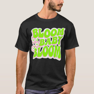 Bloom Baby Bloom Fun Retro Graphic T-shirt