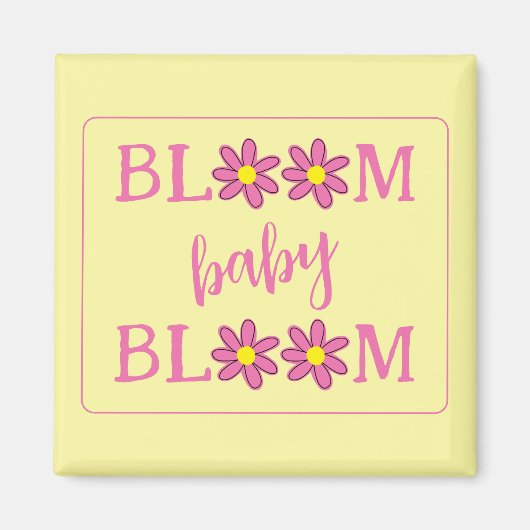Bloom Baby Bloom Magnet (Voorkant)