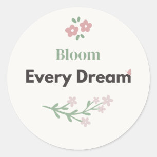 Bloom Every Dream Leraar Bloemmotief Ronde Sticker