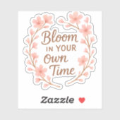 Bloom in your own time sticker (Vel)