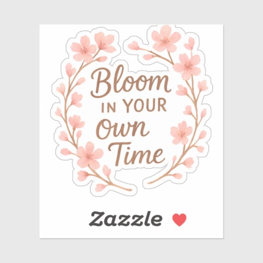 Bloom in your own time sticker (Vel)