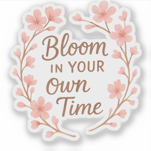Bloom in your own time sticker (Voorkant)
